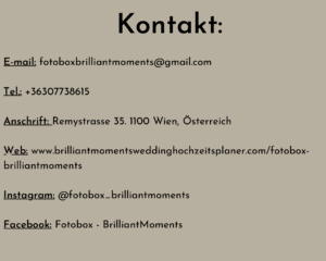 Eine Kontaktinformationsseite auf Deutsch mit E-Mail, Telefonnummer, Adresse, Website, Instagram- und Facebook-Details für Fotobox Brilliant Moments. Ideal für Hochzeitsveranstaltungen und mit Sitz in Wien, Österreich.